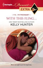 With This Fling... (P.S. I'm Pregnant!) (Harlequin Presents Extra, No 155)