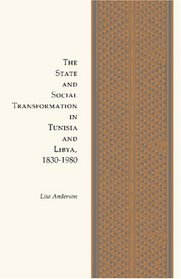 The State and Social Transformation in Tunisia and Libya, 1820-1980 (Princeton Studies on the Near East)