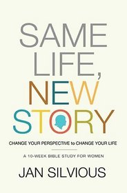 Same Life, New Story: Change Your Perspective to Change Your Life