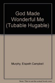 God Made Wonderful Me (Tubable Hugable)