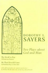 Two Plays About God and Man: The Devil to Pay, He That Should Come