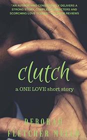 CLUTCH (A ONE LOVE Short Story)