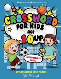 Crossword for Kids Age 10 up: 90 Crossword Easy Puzzle Books for Kids Intermediate Level (Crossword and Word Search Puzzle Books for Kids) (Volume 3)