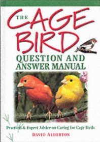The Cage Bird Question and Answer Manual: Practical and Expert Advice for Caring for Cage Birds