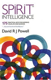 Spirit Intelligence: 175 Practical Keys To Inspiring Your Life And Business