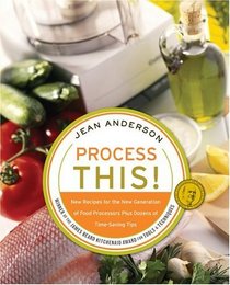 Process This : New Recipes for the New Generation of Food Processors Plus Dozens of Time-Saving Tips
