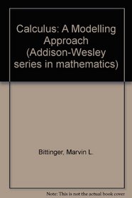 Calculus: A Modelling Approach (Addison-Wesley series in mathematics)