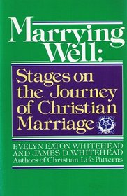 Marrying Well : Stages on the Journey of Christian Marriage