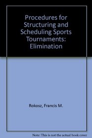 Procedures for Structuring and Scheduling Sports Tournaments: Elimination, Consolation, Placement and Round Robin Design