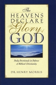 The Heavens Declare the Glory of God: Daily Devotionals in Defense of Biblical Christianity