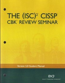 The (Ics)2 Cissp CBK Review Seminar (The International Information System Security Certification Consortium, Version 5 Student Manual)