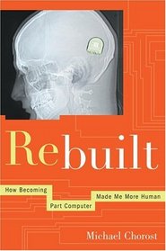 Rebuilt : How Becoming Part Computer Made Me More Human