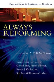 Always Reforming: Explorations in Systematic Theology