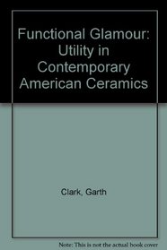 Functional Glamour: Utility in Contemporary American Ceramics