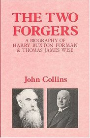 The Two Forgers: A Biography of Harry Buxton Forman and Thomas James Wise