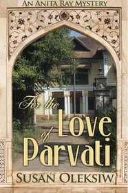 For the Love of Parvati: An Anita Ray Mystery (Volume 3)