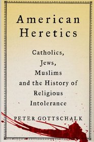 American Heretics: Catholics, Jews, Muslims and the History of Religious Intolerance