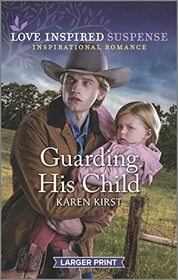 Guarding His Child (Love Inspired Suspense, No 1018) (Larger Print)