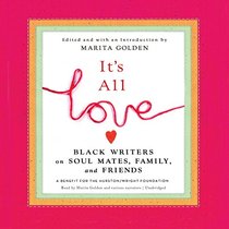 Its All Love: Black Writers on Soul Mates, Family, and Friends