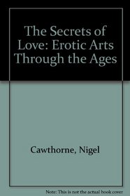 Secrets of Love the Erotic Arts Through