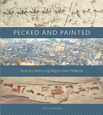 Pecked and Painted: Rock Art from Long Meg to Giant Wallaroo (Wildlife Art Series)