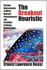 The Breakout Heuristic: The New Neuroscience of Mirror Neurons, Consciousness and Creativity in Human Relationships