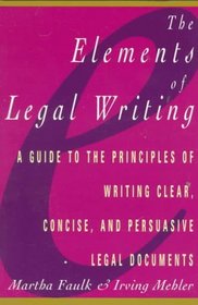 The Elements of Legal Writing: A Guide to the Principles of Writing Clear, Concise, and Persuasive Legal Documents