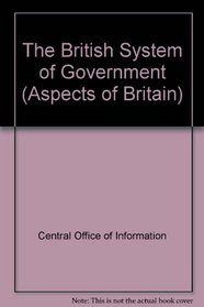 The British System of Government (Aspects of Britain)