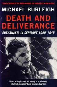 Death and Deliverance: Euthanasia in Germany 1900-1945