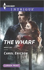 The Wharf (Brody Law, Bk 3) (Harlequin Intrigue, No 1518) (Larger Print)