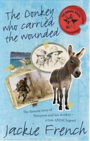 The Donkey Who Carried the Wounded: The Famous Story of Simpson and His Donkey - a True Anzac Legend