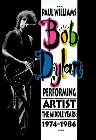 Bob Dylan: Performing Artist the Middle Years, 1974-1986