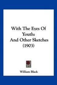 With The Eyes Of Youth: And Other Sketches (1903)