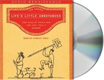 Life's Little Annoyances: True Tales of People Who Just Can't Take It Anymore (Audio CD) (Abridged)