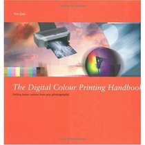 The Digital Colour Printing Handbook: Getting Better Colour from Your Photographs
