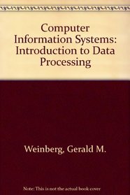 Computer information systems: An introduction to data processing (Little, Brown computer systems series)