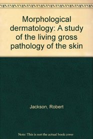 Morphological dermatology: A study of the living gross pathology of the skin