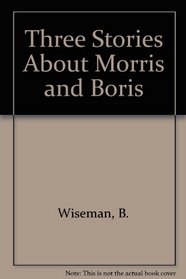 Three Stories About Morris and Boris