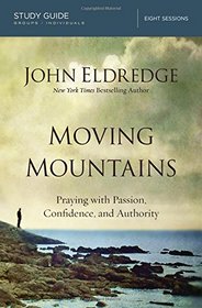 Moving Mountains Study Guide: Praying with Passion, Confidence, and Authority