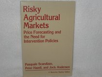 Risky Agricultural Markets: Price Forecasting and the Need for Intervention Policies (A Westview replica edition)
