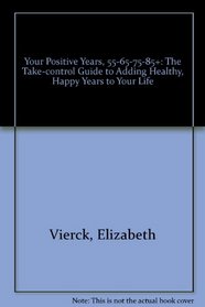 Your Positive Years, 55-65-75-85+: The Take-control Guide to Adding Healthy, Happy Years to Your Life (Prime time)