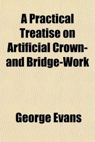 A Practical Treatise on Artificial Crown- and Bridge-Work