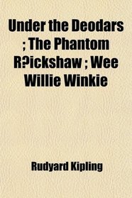 Under the Deodars; The Phantom Rickshaw ; Wee Willie Winkie