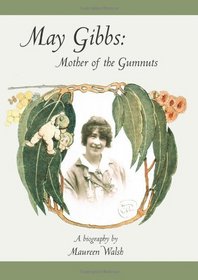 May Gibbs: Mother of the Gumnuts