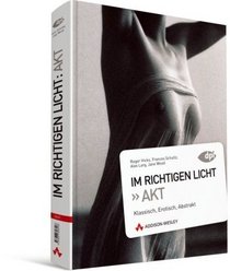 Im richtigen Licht: Akt: Klassisch / Erotisch / Abstrakt