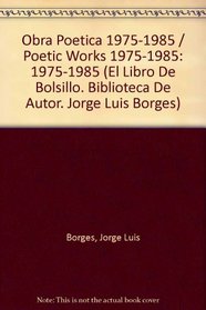 Obra Poetica 1975-1985 / Poetic Works 1975-1985: 1975-1985 (El Libro De Bolsillo. Biblioteca De Autor. Jorge Luis Borges) (Spanish Edition)
