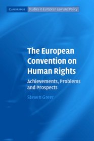 The European Convention on Human Rights: Achievements, Problems and Prospects (Cambridge Studies in European Law and Policy)