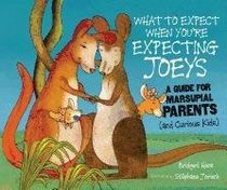What to Expect When You're Expecting Joeys: A Guide for Marsupial Parents (And Curious Kids) (Expecting Animal Babies)