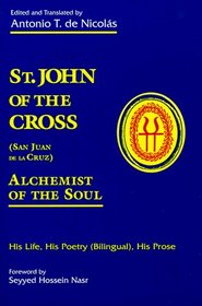 St. John of the Cross (San Juan De LA Cruz): Alchemist of the Soul : His Life, His Poetry (Bilngual), His Prose