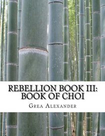 Rebellion Book III: Book of Choi (Volume 3)